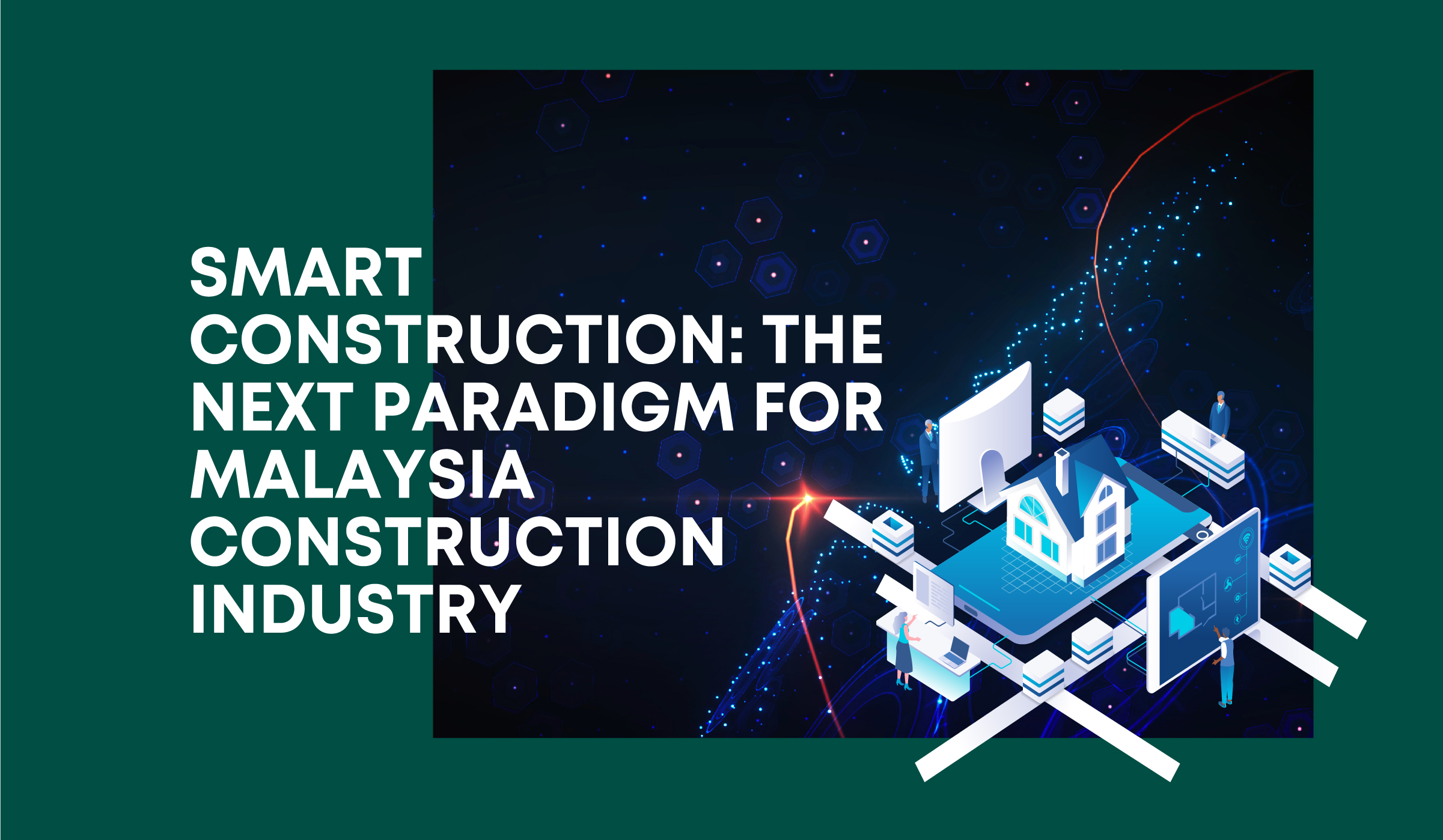 SMART CONSTRUCTION: THE NEXT PARADIGM FOR MALAYSIA CONSTRUCTION INDUSTRY